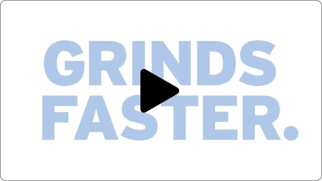 Grinds Faster Video Placeholder
